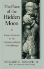 The Place of the Hidden Moon : Erotic Mysticism in the Vaisnava-Sahajiya Cult of Bengal - Book