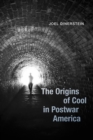 The Origins of Cool in Postwar America - Book
