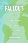Fallout : Nuclear Diplomacy in an Age of Global Fracture - eBook