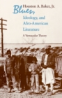 Blues, Ideology, and Afro-American Literature : A Vernacular Theory - eBook