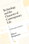 Technology and the Character of Contemporary Life : A Philosophical Inquiry - eBook