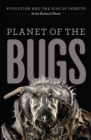Planet of the Bugs : Evolution and the Rise of Insects - eBook