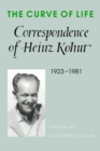 The Curve of Life : Correspondence of Heinz Kohut, 1923-1981 - eBook