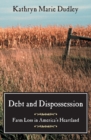 Debt and Dispossession : Farm Loss in America's Heartland - Book