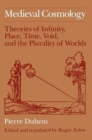 Medieval Cosmology : Theories of Infinity, Place, Time, Void, and the Plurality of Worlds - Book