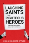 Laughing Saints and Righteous Heroes : Emotional Rhythms in Social Movement Groups - Book