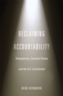 Reclaiming Accountability : Transparency, Executive Power, and the U.S. Constitution - Book
