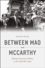 Between Mao and McCarthy : Chinese American Politics in the Cold War Years - Book