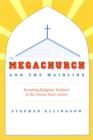 The Megachurch and the Mainline : Remaking Religious Tradition in the Twenty-first Century - eBook