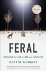 Feral : Rewilding the Land, the Sea, and Human Life - eBook