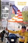 Selling the Yellow Jersey : The Tour de France in the Global Era - Book