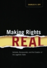 Making Rights Real : Activists, Bureaucrats, and the Creation of the Legalistic State - Book