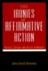 The Ironies of Affirmative Action : Politics, Culture, and Justice in America - eBook