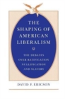 The Shaping of American Liberalism : The Debates over Ratification, Nullification, and Slavery - Book