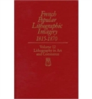 French Popular Lithographic Imagery, 1815-70 : Lithography in Art and Commerce v. 12 - Book