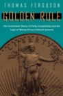 Golden Rule : The Investment Theory of Party Competition and the Logic of Money-Driven Political Systems - Book
