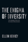 The Enigma of Diversity : The Language of Race and the Limits of Racial Justice - Book