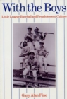 With the Boys : Little League Baseball and Preadolescent Culture - Book