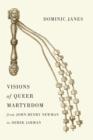 Visions of Queer Martyrdom from John Henry Newman to Derek Jarman - eBook