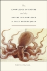 The Knowledge of Nature and the Nature of Knowledge in Early Modern Japan - Book