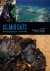 Island Bats : Evolution, Ecology, and Conservation - Book