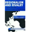 Regionalism and Rivalry : Japan and the U.S. in Pacific Asia - Book