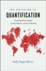 The Seductions of Quantification : Measuring Human Rights, Gender Violence, and Sex Trafficking - Book