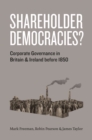 Shareholder Democracies? : Corporate Governance in Britain and Ireland before 1850 - Book