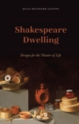Shakespeare Dwelling : Designs for the Theater of Life - eBook