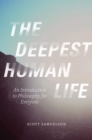 The Deepest Human Life : An Introduction to Philosophy for Everyone - Book
