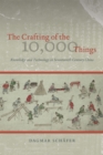 The Crafting of the 10,000 Things - Knowledge and Technology in Seventeenth-Century China - Book