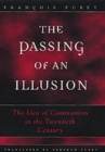 The Passing of an Illusion : The Idea of Communism in the Twentieth Century - Book