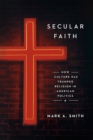 Secular Faith : How Culture Has Trumped Religion in American Politics - Book