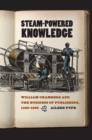 Steam-Powered Knowledge : William Chambers and the Business of Publishing, 1820-1860 - eBook