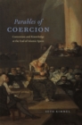 Parables of Coercion : Conversion and Knowledge at the End of Islamic Spain - Book