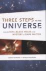 Three Steps to the Universe : From the Sun to Black Holes to the Mystery of Dark Matter - eBook