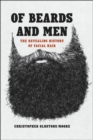 Of Beards and Men : The Revealing History of Facial Hair - Book