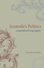 Aristotle's Politics : Living Well and Living Together - Book