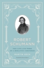 Robert Schumann : The Life and Work of a Romantic Composer - Book