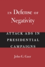 In Defense of Negativity : Attack Ads in Presidential Campaigns - Book