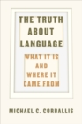 The Truth about Language : What It Is and Where It Came From - eBook