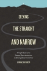 Seeking the Straight and Narrow : Weight Loss and Sexual Reorientation in Evangelical America - Book