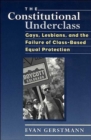 The Constitutional Underclass : Gays, Lesbians, and the Failure of Class-Based Equal Protection - Book