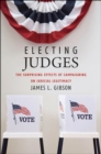 Electing Judges : The Surprising Effects of Campaigning on Judicial Legitimacy - Book