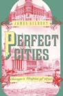 Perfect Cities : Chicago's Utopias of 1893 - Book
