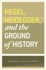 Hegel, Heidegger, and the Ground of History - Book