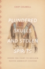 Plundered Skulls and Stolen Spirits : Inside the Fight to Reclaim Native America's Culture - Book