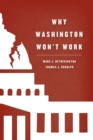 Why Washington Won't Work : Polarization, Political Trust, and the Governing Crisis - Book