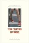 Sexual Exploitation of Teenagers : Adolescent Development, Discrimination, and Consent Law - Book