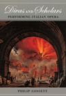 Divas and Scholars - Performing Italian Opera - Book